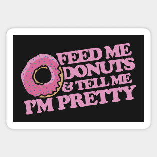 Feed me donuts and tell me I'm pretty Sticker